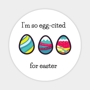 I am so egg-cited Magnet